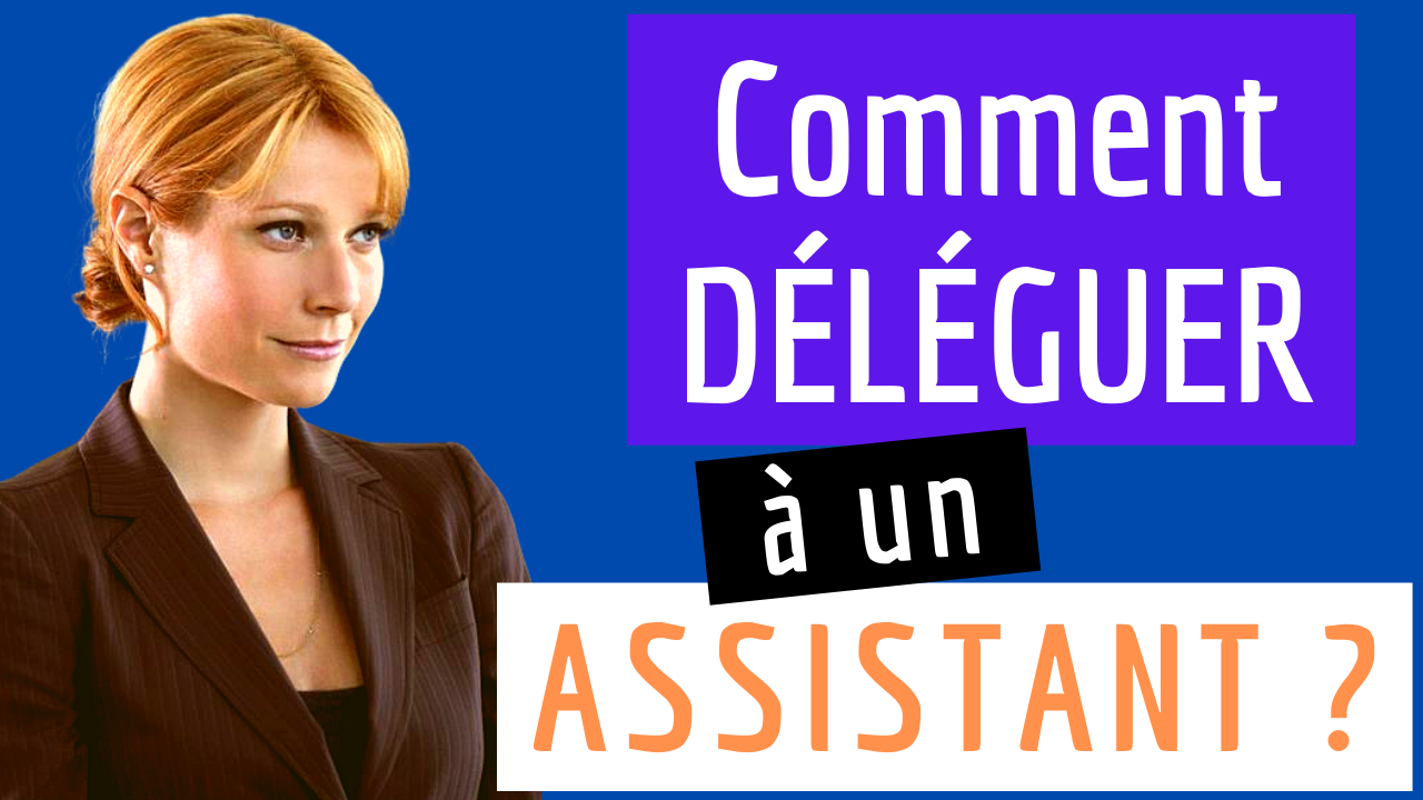 Lisez ça avant de chercher un / des assistants ! Comment déléguer ? Erreurs à éviter !